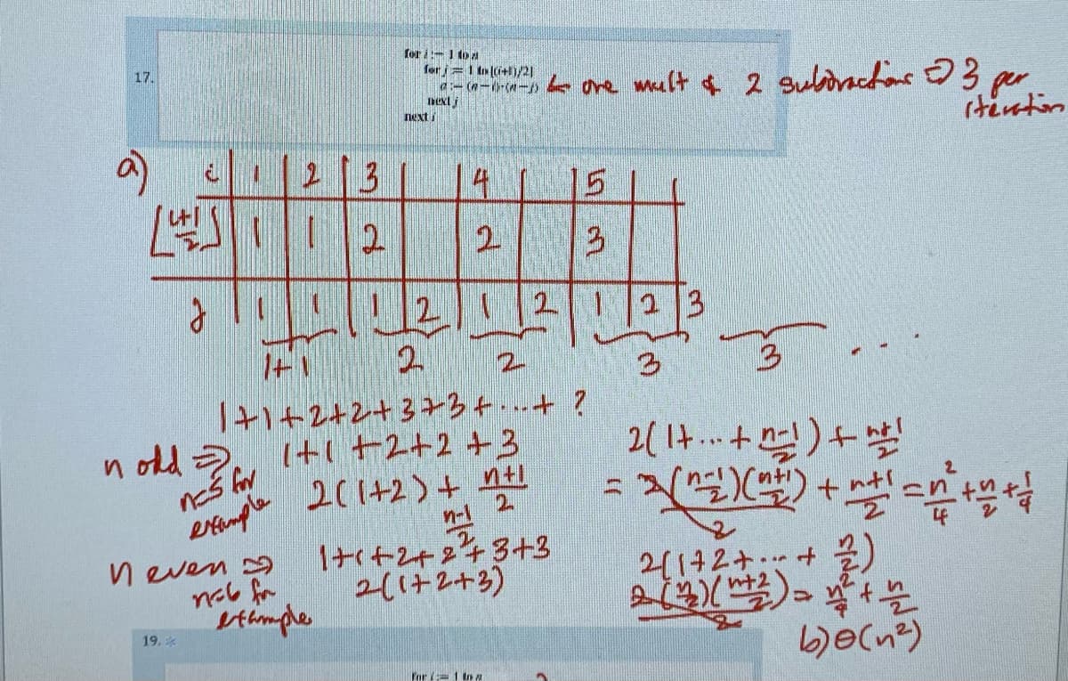 for i 1 toA
for j=1 to i+l)/21
17.
エーロールー me malt ¢ 2 Sulonctas o3
per,
rtinton
next
15
2.
121212 3
2.
2.
3.
|+1+2+2+3+る4+?
十112+2+3
201+2)+ ntI
n old 2.
(型)
example
neven 9
cい fm
timple
1ナ+2+243+3
21け2+3)
2(172+.+ 2)
L)(学)。号
19.*
Por 7 1 tn a
3.
