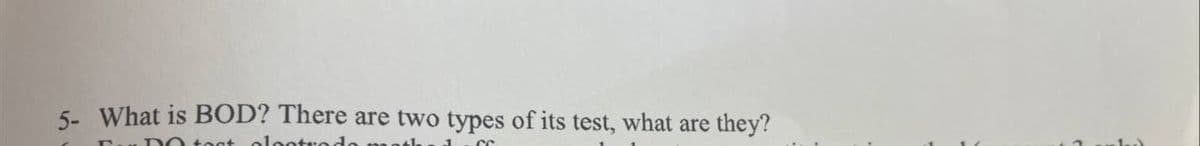 5- What is BOD? There are two types of its test, what are they?
DO toat aloctrodo