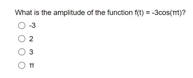 What is the amplitude of the function f(t) = -3cos(πt)?
-3
02
3
П