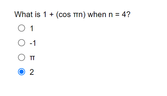 What is 1 + (cos πn) when n = 4?
O 1
-1
T
2