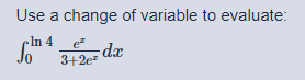 Use a change of variable to evaluate:
In 4
3+2ez
