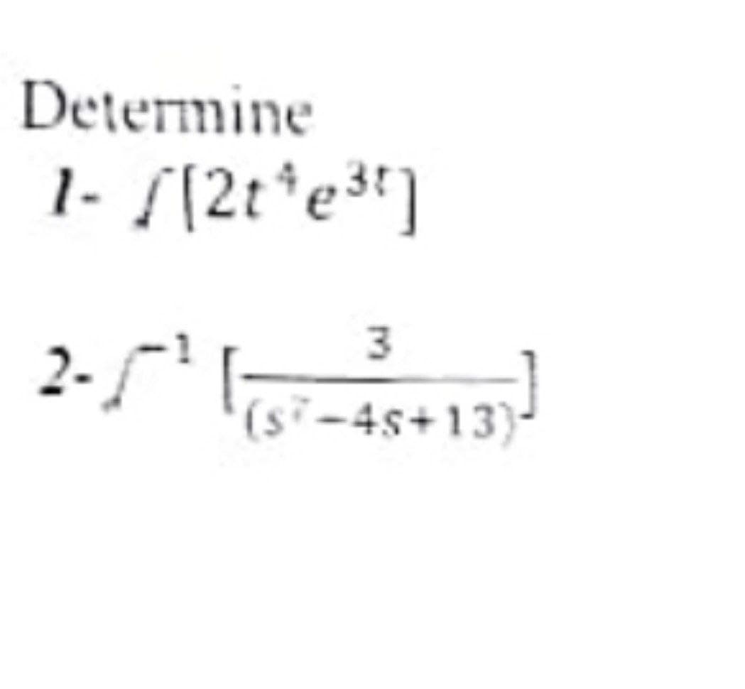 Determine
1- [[2t*e3]
3
2-1
(s²-4s+13)-
