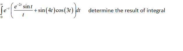 e 2 sint
-sin(41)cos(3t) dt
determine the result of integral
t
