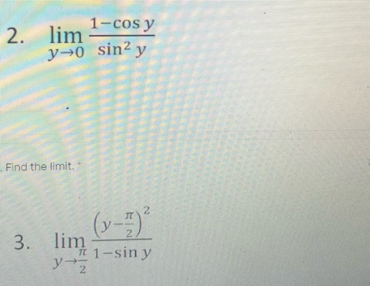 1-Cos y
2. lim
y→0 sin? y
Find the limit.
3. lim
1-sin y
ソー
2.
