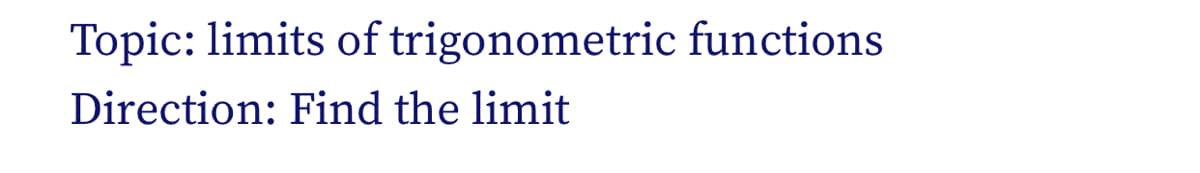 Topic: limits of trigonometric functions
Direction: Find the limit
