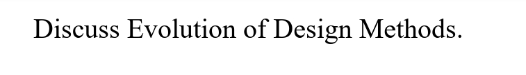 Discuss Evolution of Design Methods.