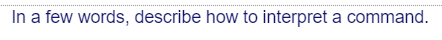In a few words, describe how to interpret a command.