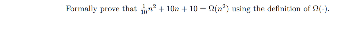 Formally prove that on?
+ 10n + 10 = (n²) using the definition of 2(:).
