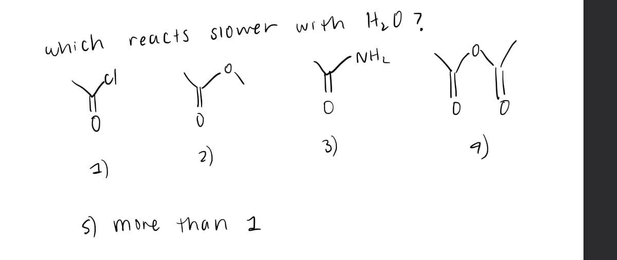 which
reacts
SIower wi th H,0 7
NHL
1)
2)
3)
9)
S) mone than 1
