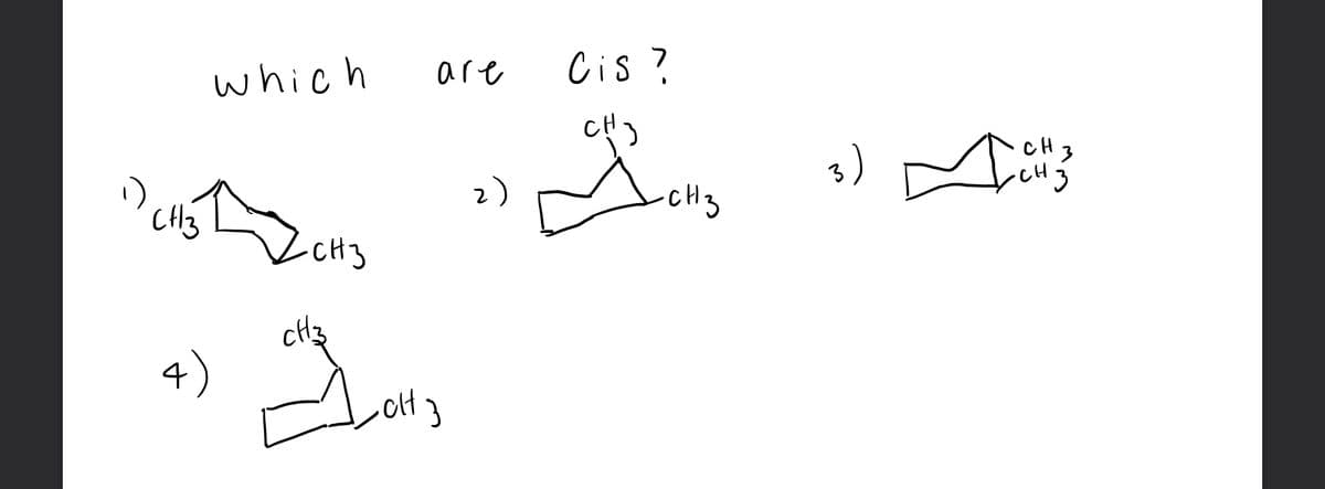 which
are
Cis ?
CH
2)
CH3
CH3
4)
