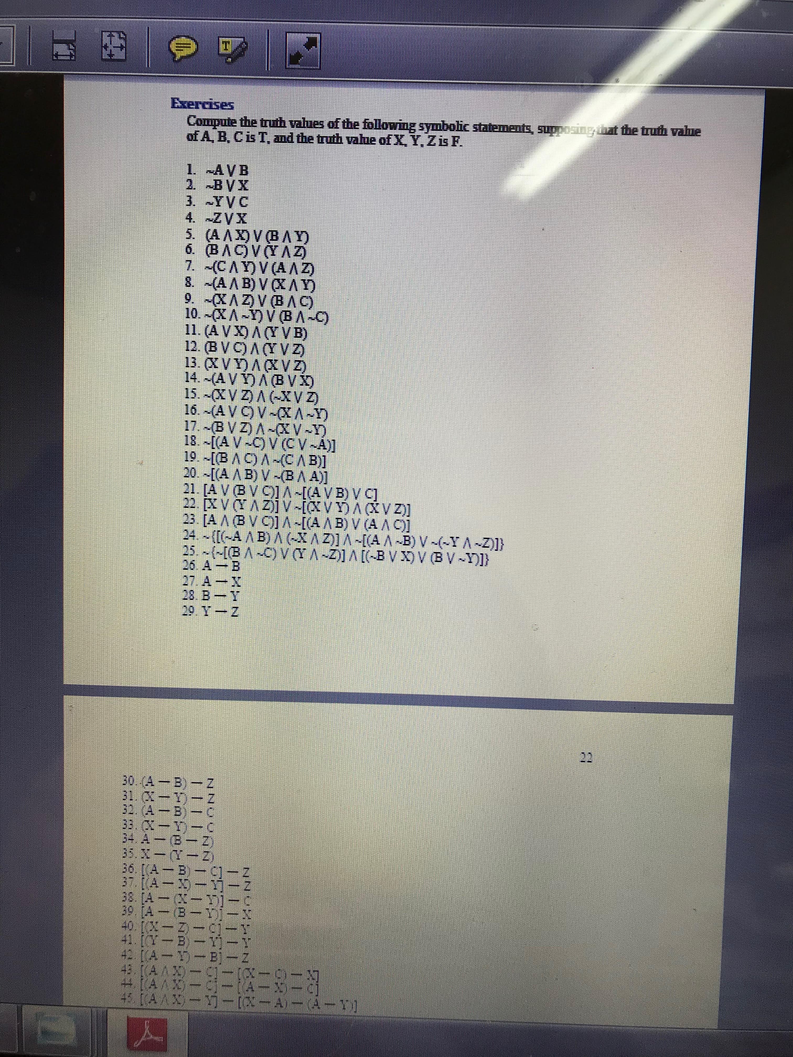 Exercises
Compute the truth values of the followng symbolic statements, supposing at
of A B, CisT, and the truth value of X. Y. Zis F.
the truth vahue
11. (AVD A(TV B)
12. (BVC) AYVZ)
13 CVD ACV
14. (AVDABVI
26. AB
27, A-
28. BT
29 Y-Z
40 l
ㅡ피 mcl
