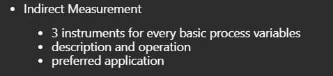 Indirect Measurement
• 3 instruments for every basic process variables
description and operation
• preferred application