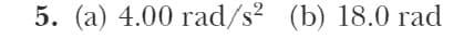 5. (а) 4.00 гad/s? (b) 18.0 гаd
