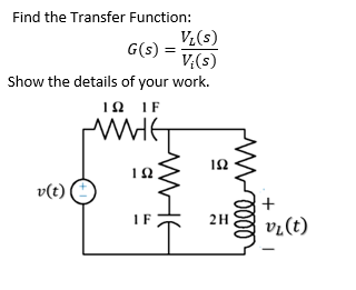 Find the Transfer Function:
G(s) =
V₁(s)
VĄ(s)
Show the details of your work.
ΤΩ IF
WHHE
v(t)
192
IF
152
2H
elle
v₂ (t)