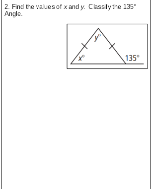 2. Find the values of x and y. Classify the 135°
Angle.
135°
