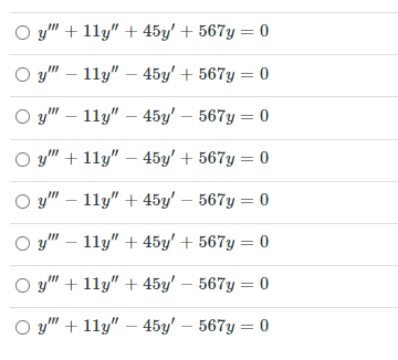 O y" + 11y" + 45y' + 567y = 0
O y" – 11y" – 45y' + 567y = 0
|
y" – 11y" – 45y' – 567y = 0
y" + 11y" – 45y' + 567y = 0
O y" – 11y" + 45y' – 567y = 0
y" – 11y" + 45y' + 567y = 0
y" + 11y" + 45y' – 567y = 0
y" + 11y" – 45y' – 567y = 0
