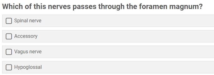 Which of this nerves passes through the foramen magnum?
Spinal nerve
Accessory
Vagus nerve
O Hypoglossal
