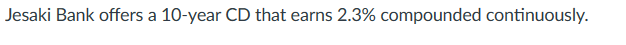 Jesaki Bank offers a 10-year CD that earns 2.3% compounded continuously.