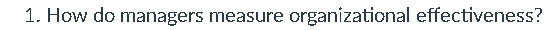 1. How do managers measure organizational effectiveness?
