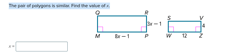 The pair of polygons is similar. Find the value of x.
X =
R
S
JA
3x1
P
W 12
M
8x1
V
4
Z