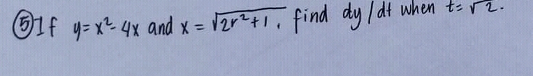 OIf y= x 4x and x = Vzr?+I, find dy /dt when
t- r2-
%3D
