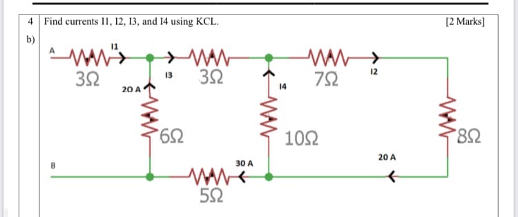 4 Find currents I1, 12, 13, and 14 using KCL.
[2 Marks]
b)
12
32
13
20 A
59.
10Ω
20 A
B
30 A
