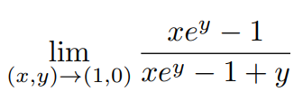 lim
(x,y) →(1,0)
xey - 1
xey - 1 + y