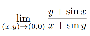 lim
(x,y) →(0,0)
y + sin x
x + sin y