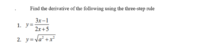 Find the derivative of the following using the three-step rule
3x-1
1. y=
2x+5
2. y=\a² +x²
