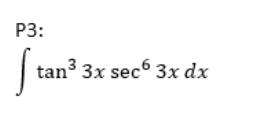 P3:
tan3 3x sec 3x dx
