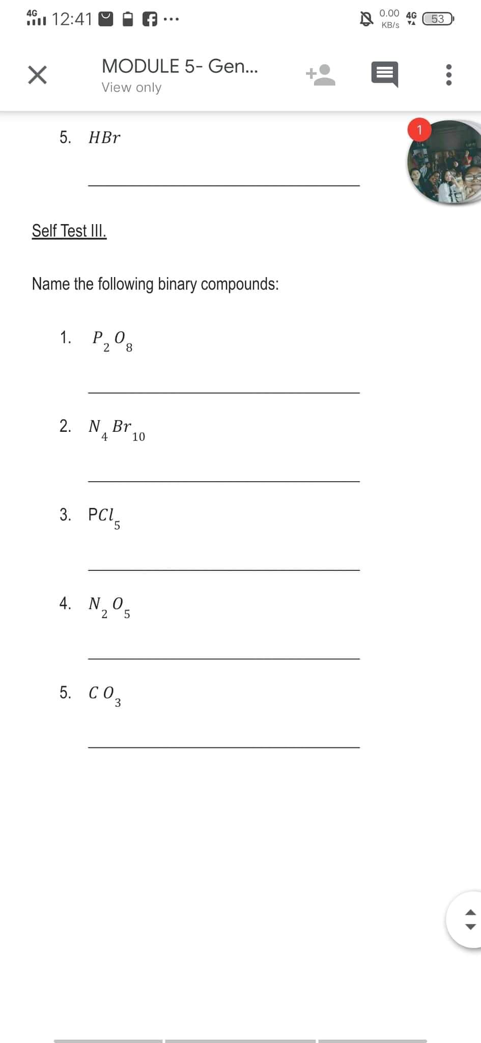 4G
0.00 4G
12:41 O
53
VA
KB/s
MODULE 5- Gen...
View only
5. НBr
Self Test III.
Name the following binary compounds:
1. P, 0.
2
8
2. N, Br,
10
3. PCI,
5.
4. N0
2 5
5. Со,
3
II
