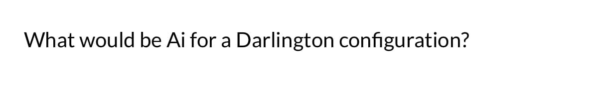 What would be Ai for a Darlington configuration?