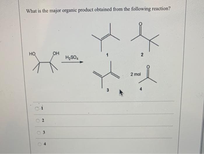 What is the major organic product obtained from the following reaction?
НО
2
3
OH
H₂SO4
*.
2
2 mol