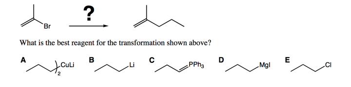 ?
Br
What is the best reagent for the transformation shown above?
A
в
D
E
PPH3
Mgl
