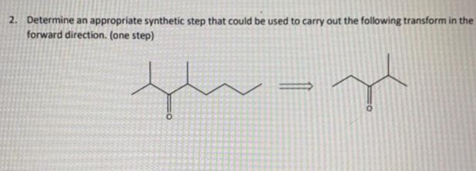 2. Determine an appropriate synthetic step that could be used to carry out the following transform in the
forward direction. (one step)
th-st