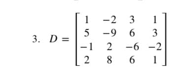 3. D=
ܝ
1
-2 3
5 -9 6
-1 2 -6-2
86
--
[2
1
