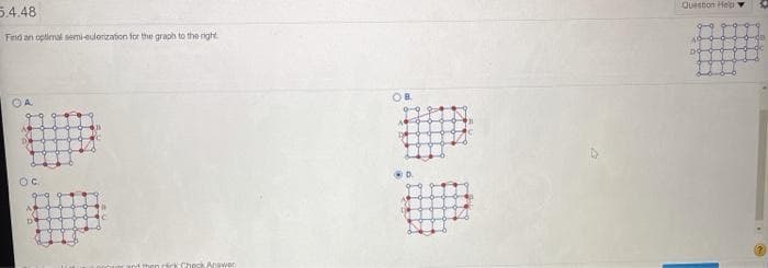 Question Help
5.4.48
Frid an optimal semi-sulerization for the graph to the night.
OB.
OA
Oc.
Check Anawer
