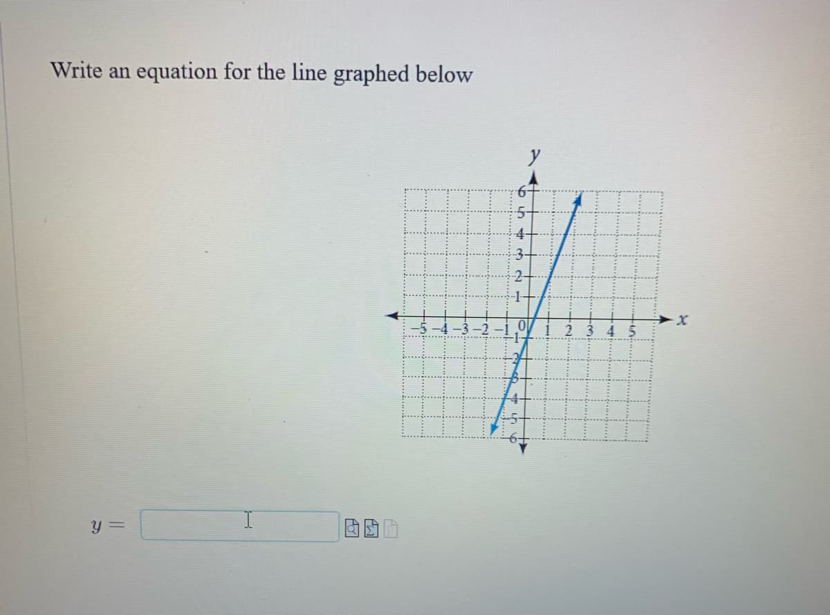 Write an equation for the line graphed below
y =
I
"
Tinc