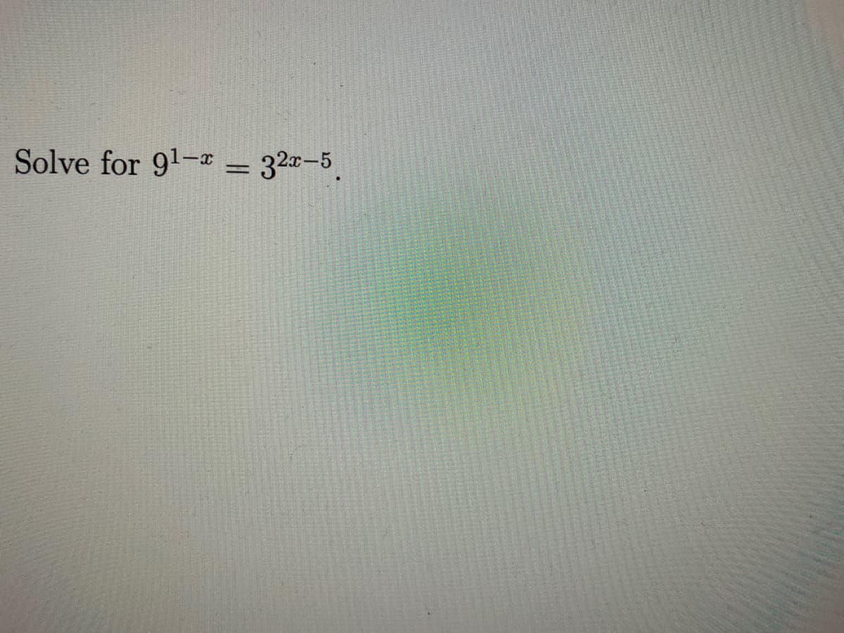 Solve for 91- = 32-5.
