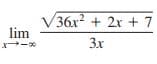 V36x? + 2x + 7
lim
3x
