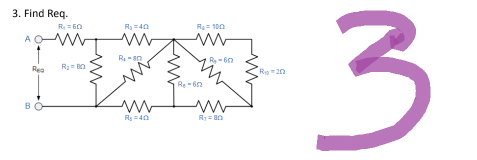 3. Find Req.
A
B
REQ
R₁ = 602
R₂=802
R3 = 40
ww
R4 = 852
M
R₁ = 42
Rg=1002
M
R6 = 622
R₂ = 62
m
R7 = 802
R₁0=202
3