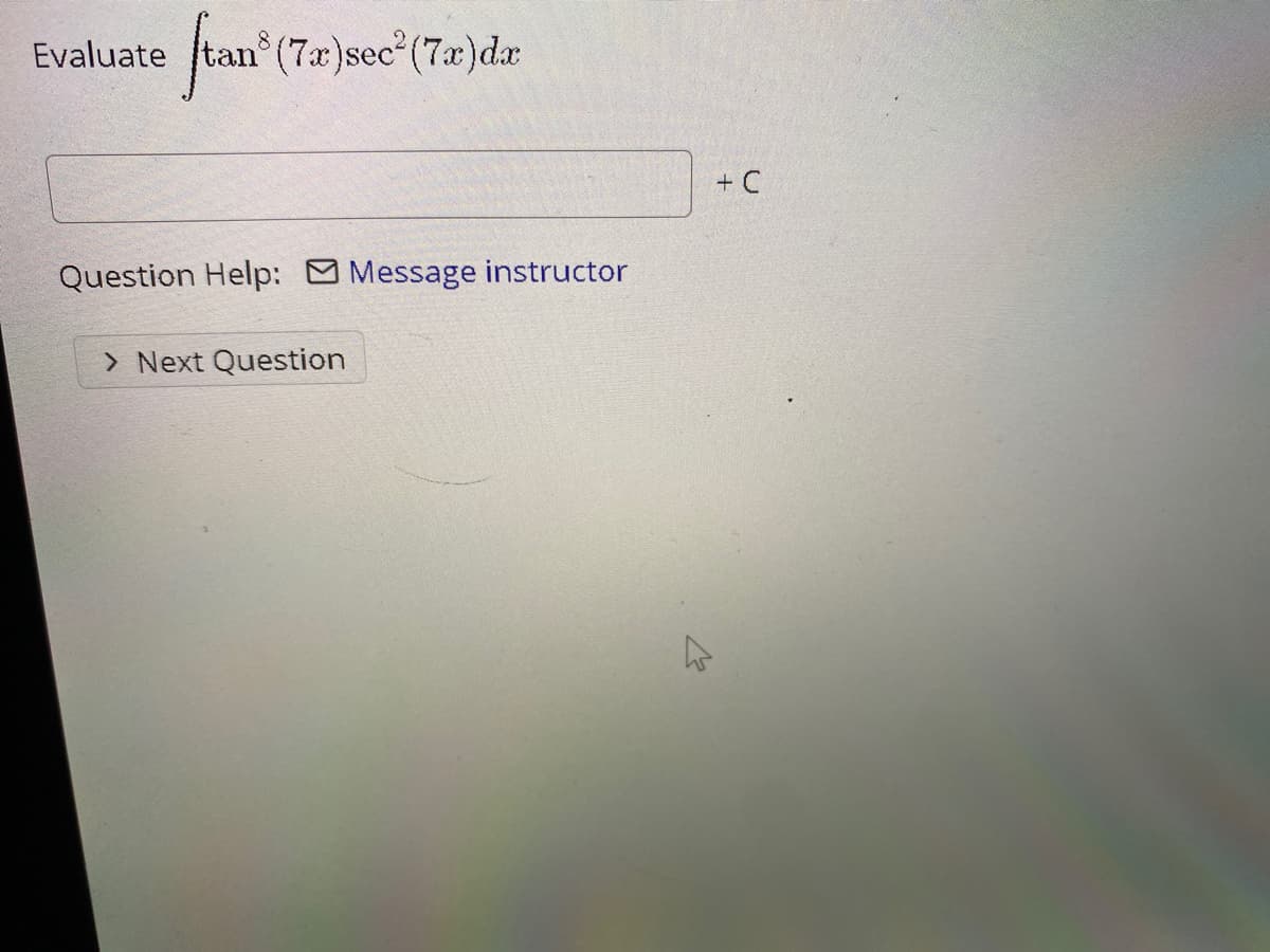 tan (7)sec (7ar)dar
Evaluate
+ C
Question Help: Message instructor
> Next Question
