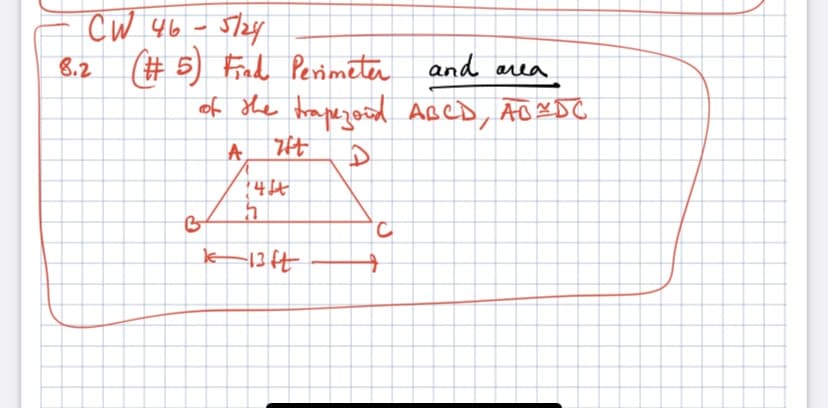 CW 46- 5/24
8.2 (# 5) Frd Perimeter and area
of the tramezoid ABCD,
ADXDC
A
