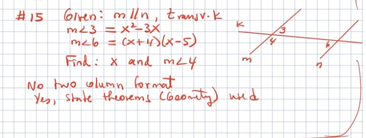 Giren: mlln, transv-k
m23 = x²-3X
meb = (x+4lx-s)
Find: X and mL4
#15
No hwo column format
Yes, Shate theorems Coeonaty used
3.
