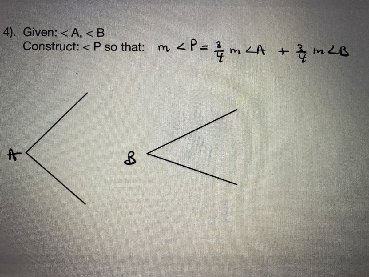 4). Given: < A, < B
Construct: <P so that: m <P= 3
m<A
LA +
m2B
A
