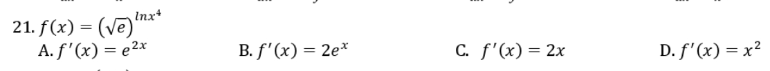 Inx+
21. f(x) = (Ve)
А.f' (x) — е2x
В. f" (x) %3D 2е*
С. f' (x) %3 2х
D. f'(x) %3D х?
=
