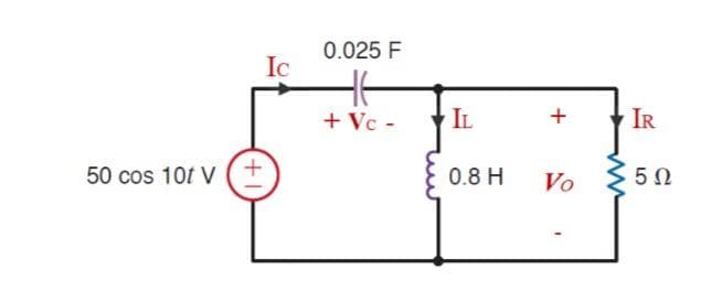 50 cos 10t V
+1
Ic
0.025 F
+ Vc -
IL
0.8 H
+
Vo
IR
ΣΕΩ