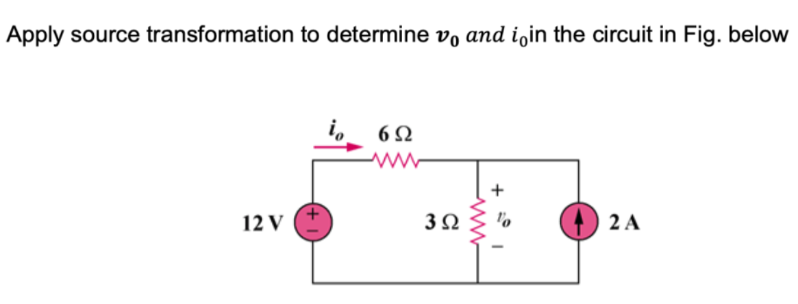 Apply source transformation to determine vo and i¡in the circuit in Fig. below
12 V
io
6Ω
www
3 Ω
+
2 A