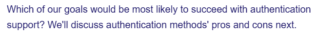 Which of our goals would be most likely to succeed with authentication
support? We'll discuss authentication methods' pros and cons next.