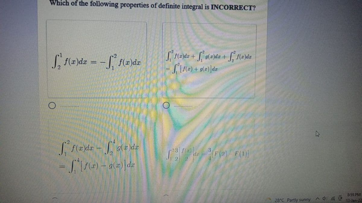 Which of the following properties of definite integral is INCORRECT?
f(z)dx
8:59 PM
28°C Partly sunny
13-Jan-22
